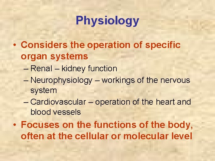 Physiology • Considers the operation of specific organ systems – Renal – kidney function