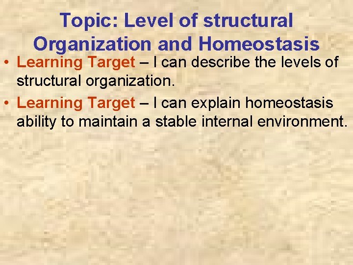 Topic: Level of structural Organization and Homeostasis • Learning Target – I can describe