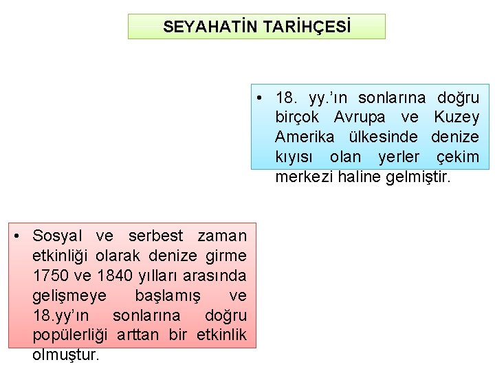 SEYAHATİN TARİHÇESİ • 18. yy. ’ın sonlarına doğru birçok Avrupa ve Kuzey Amerika ülkesinde