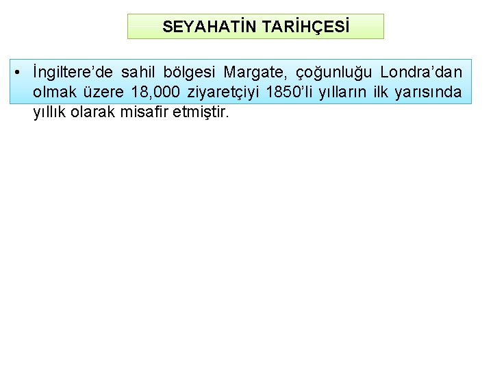 SEYAHATİN TARİHÇESİ • İngiltere’de sahil bölgesi Margate, çoğunluğu Londra’dan olmak üzere 18, 000 ziyaretçiyi