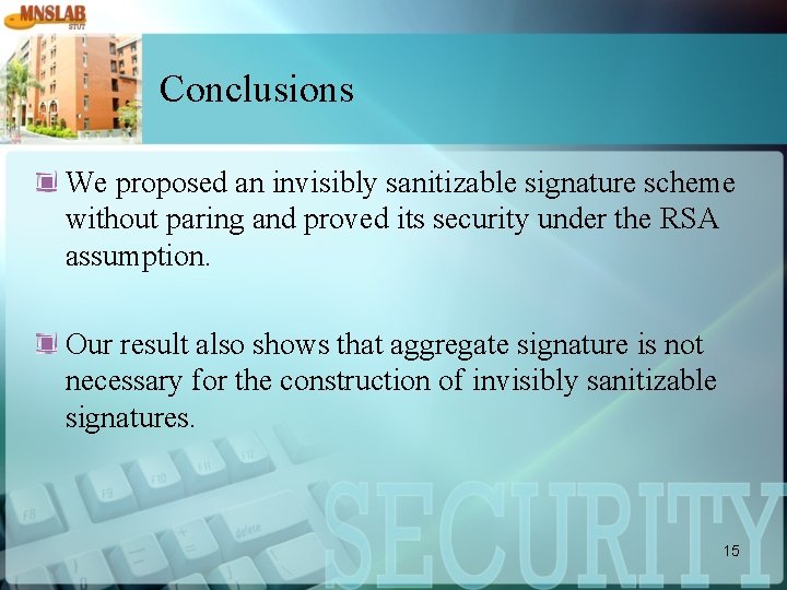 Conclusions We proposed an invisibly sanitizable signature scheme without paring and proved its security