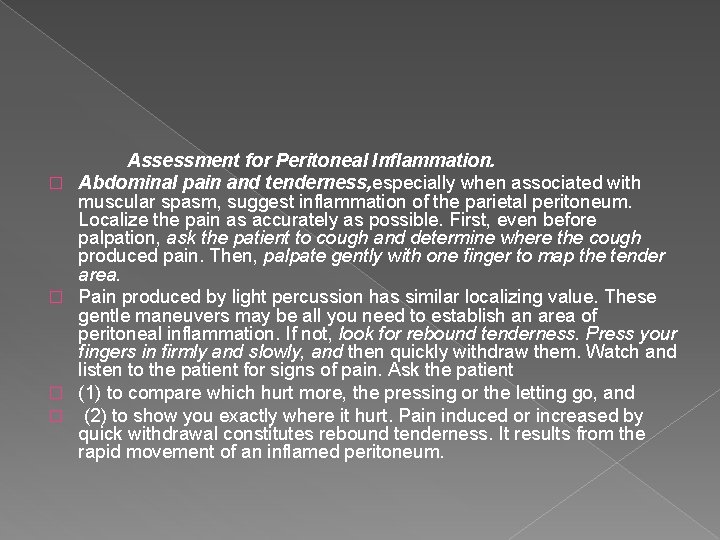 � � Assessment for Peritoneal Inflammation. Abdominal pain and tenderness, especially when associated with