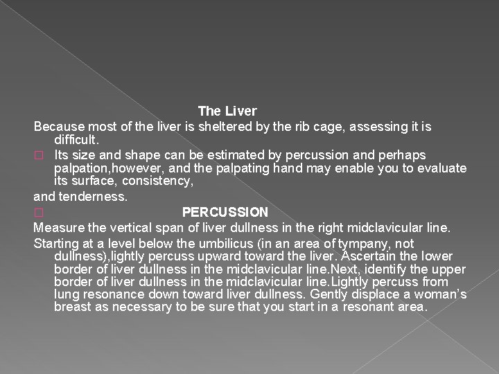 The Liver Because most of the liver is sheltered by the rib cage, assessing