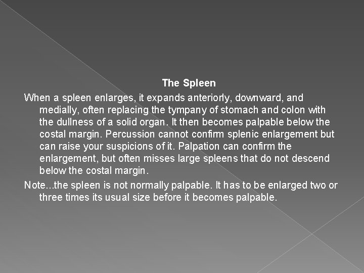 The Spleen When a spleen enlarges, it expands anteriorly, downward, and medially, often replacing