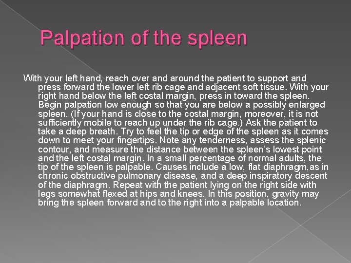 Palpation of the spleen With your left hand, reach over and around the patient