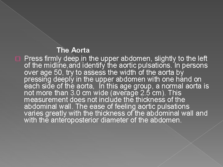 The Aorta � Press firmly deep in the upper abdomen, slightly to the left