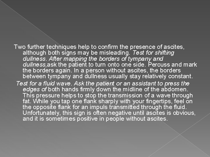 Two further techniques help to confirm the presence of ascites, although both signs may