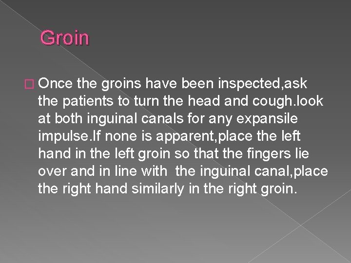 Groin � Once the groins have been inspected, ask the patients to turn the