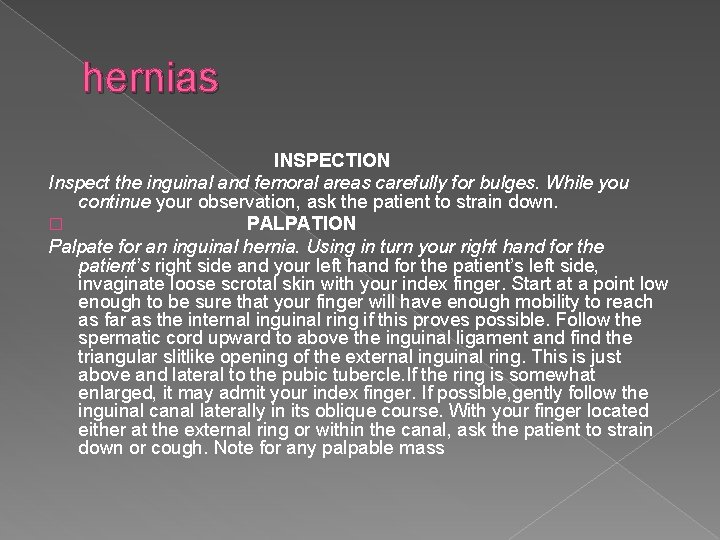 hernias INSPECTION Inspect the inguinal and femoral areas carefully for bulges. While you continue