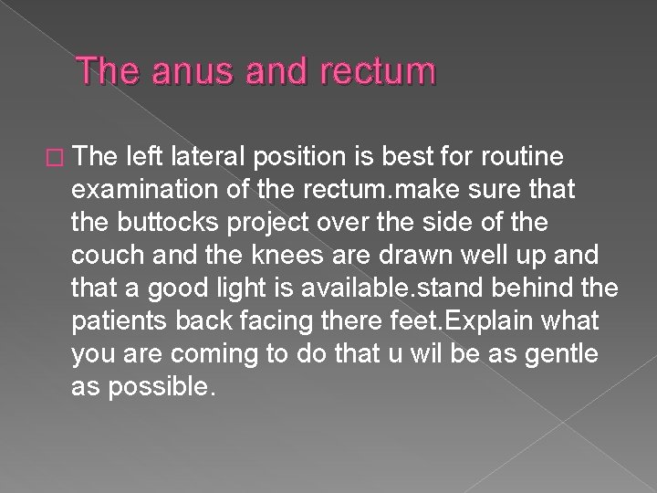 The anus and rectum � The left lateral position is best for routine examination