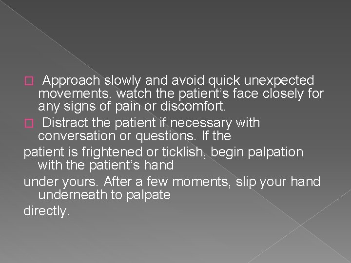 Approach slowly and avoid quick unexpected movements. watch the patient’s face closely for any