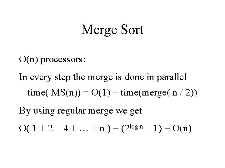 Merge Sort O(n) processors: In every step the merge is done in parallel time( Merge Sort O(n) processors: In every step the merge is done in parallel time(