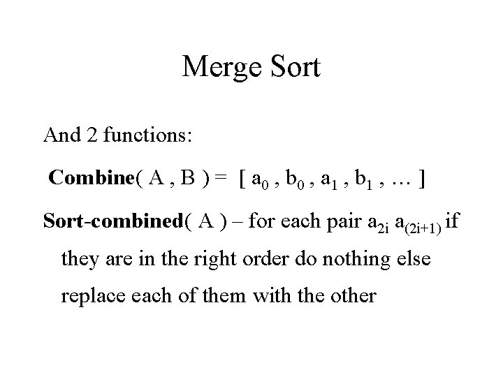 Merge Sort And 2 functions: Combine( A , B ) = [ a 0 Merge Sort And 2 functions: Combine( A , B ) = [ a 0