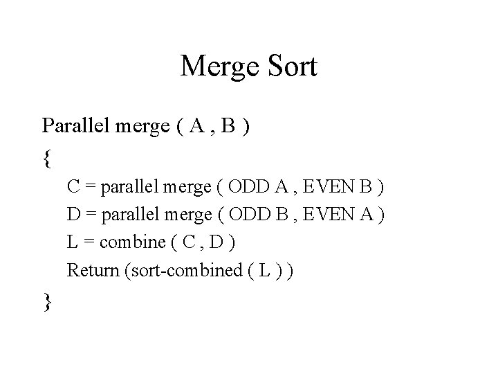 Merge Sort Parallel merge ( A , B ) { C = parallel merge Merge Sort Parallel merge ( A , B ) { C = parallel merge
