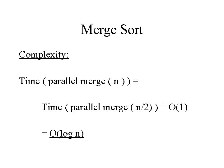 Merge Sort Complexity: Time ( parallel merge ( n ) ) = Time ( Merge Sort Complexity: Time ( parallel merge ( n ) ) = Time (