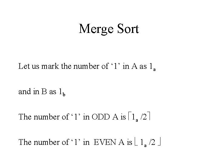 Merge Sort Let us mark the number of ‘ 1’ in A as 1 Merge Sort Let us mark the number of ‘ 1’ in A as 1