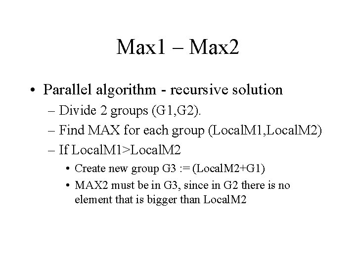 Max 1 – Max 2 • Parallel algorithm - recursive solution – Divide 2 Max 1 – Max 2 • Parallel algorithm - recursive solution – Divide 2
