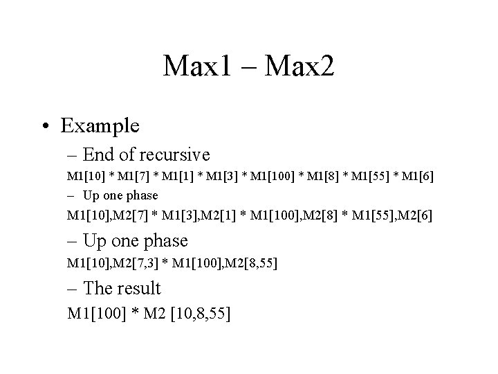 Max 1 – Max 2 • Example – End of recursive M 1[10] *