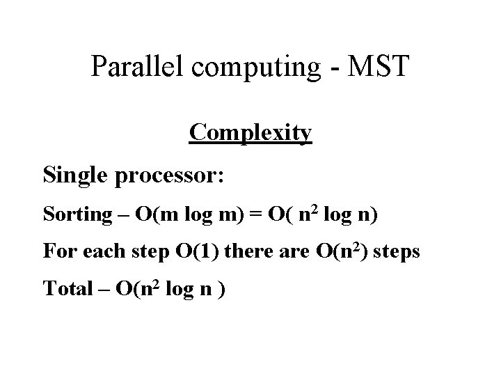 Parallel computing - MST Complexity Single processor: Sorting – O(m log m) = O( Parallel computing - MST Complexity Single processor: Sorting – O(m log m) = O(