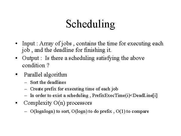 Scheduling • Input : Array of jobs , contains the time for executing each Scheduling • Input : Array of jobs , contains the time for executing each