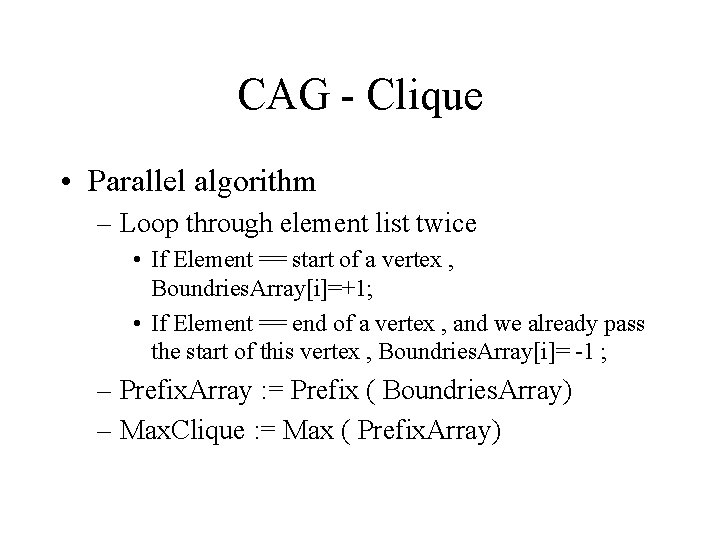 CAG - Clique • Parallel algorithm – Loop through element list twice • If CAG - Clique • Parallel algorithm – Loop through element list twice • If