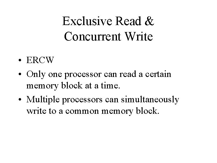 Exclusive Read & Concurrent Write • ERCW • Only one processor can read a Exclusive Read & Concurrent Write • ERCW • Only one processor can read a
