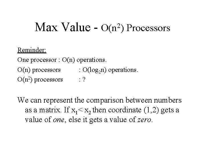 Max Value - O(n 2) Processors Reminder: One processor : O(n) operations. O(n) processors Max Value - O(n 2) Processors Reminder: One processor : O(n) operations. O(n) processors
