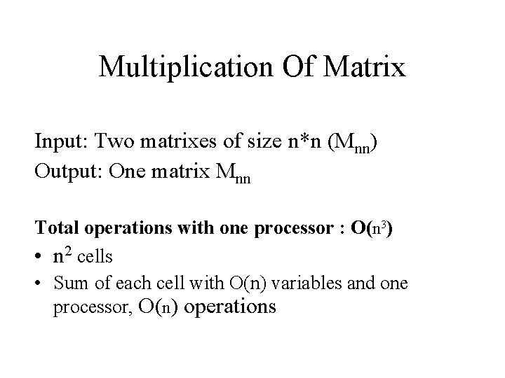 Multiplication Of Matrix Input: Two matrixes of size n*n (Mnn) Output: One matrix Mnn Multiplication Of Matrix Input: Two matrixes of size n*n (Mnn) Output: One matrix Mnn