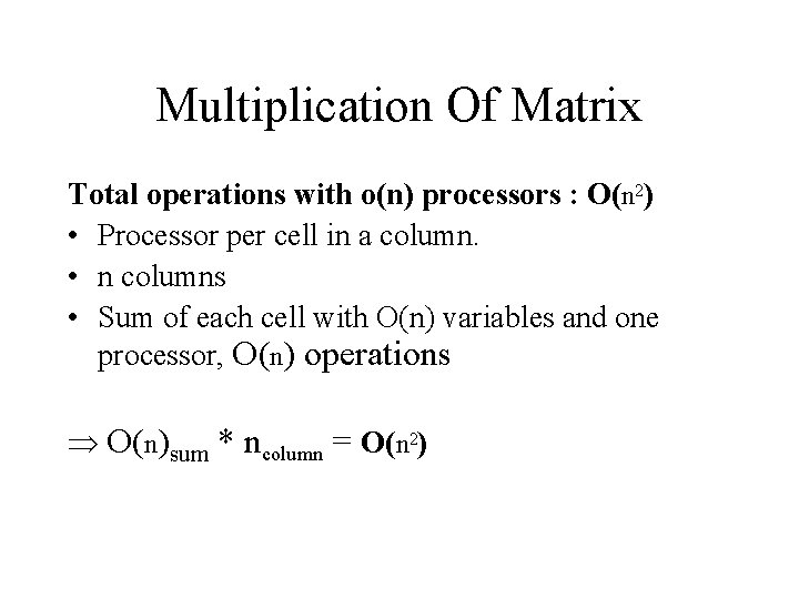 Multiplication Of Matrix Total operations with o(n) processors : O(n 2) • Processor per Multiplication Of Matrix Total operations with o(n) processors : O(n 2) • Processor per