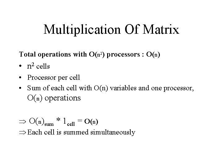 Multiplication Of Matrix Total operations with O(n 2) processors : O(n) • n 2 Multiplication Of Matrix Total operations with O(n 2) processors : O(n) • n 2