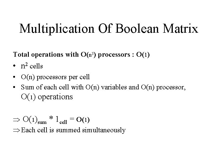 Multiplication Of Boolean Matrix Total operations with O(n 3) processors : O(1) • n Multiplication Of Boolean Matrix Total operations with O(n 3) processors : O(1) • n