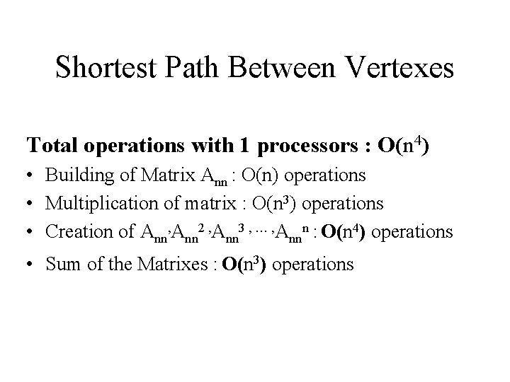 Shortest Path Between Vertexes Total operations with 1 processors : O(n 4) • Building Shortest Path Between Vertexes Total operations with 1 processors : O(n 4) • Building