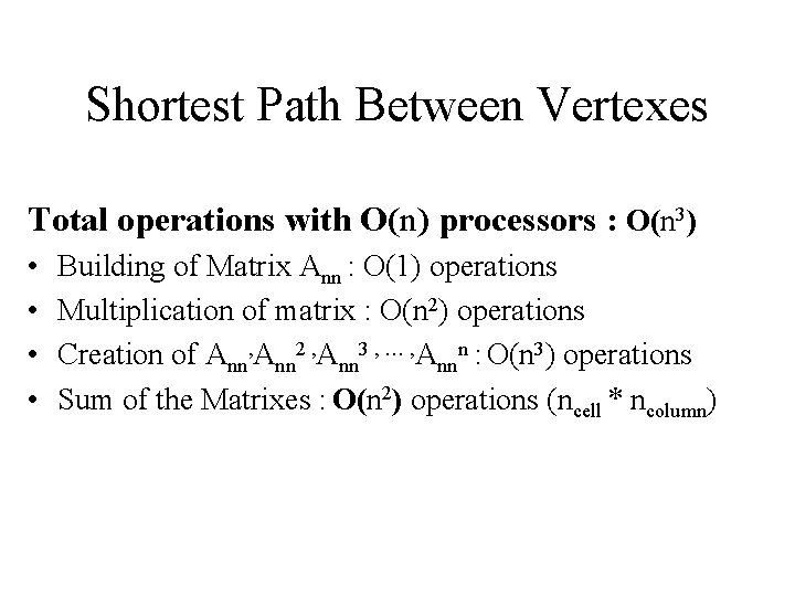 Shortest Path Between Vertexes Total operations with O(n) processors : O(n 3) • • Shortest Path Between Vertexes Total operations with O(n) processors : O(n 3) • •