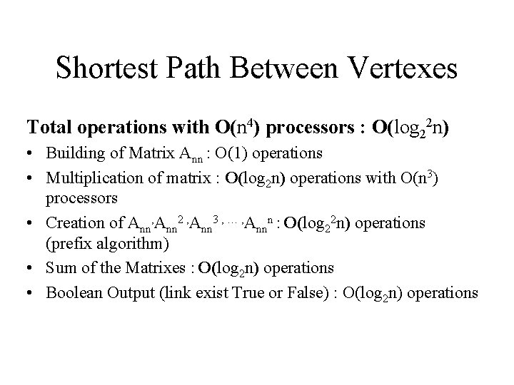 Shortest Path Between Vertexes Total operations with O(n 4) processors : O(log 22 n) Shortest Path Between Vertexes Total operations with O(n 4) processors : O(log 22 n)