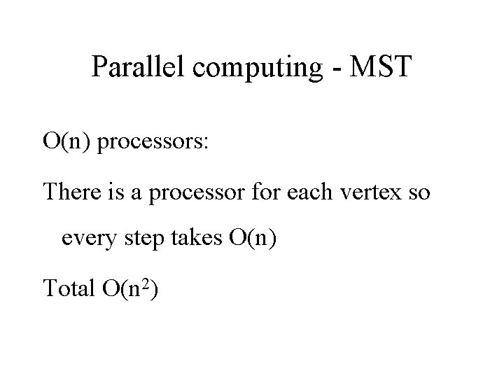 Parallel computing - MST O(n) processors: There is a processor for each vertex so Parallel computing - MST O(n) processors: There is a processor for each vertex so