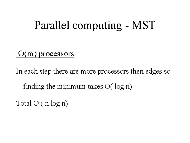 Parallel computing - MST O(m) processors In each step there are more processors then Parallel computing - MST O(m) processors In each step there are more processors then