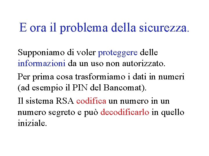 E ora il problema della sicurezza. Supponiamo di voler proteggere delle informazioni da un