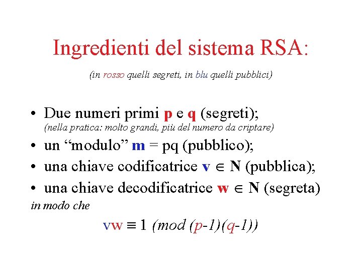 Ingredienti del sistema RSA: (in rosso quelli segreti, in blu quelli pubblici) • Due