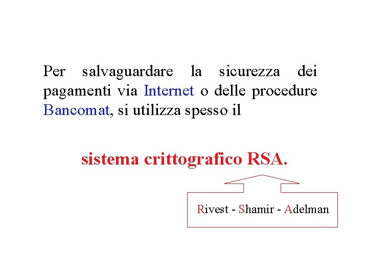 Per salvaguardare la sicurezza dei pagamenti via Internet o delle procedure Bancomat, si utilizza