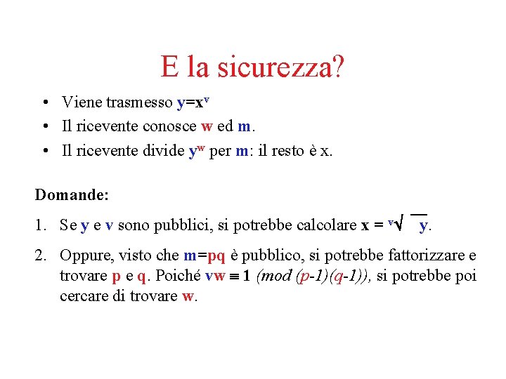 E la sicurezza? • Viene trasmesso y=xv • Il ricevente conosce w ed m.