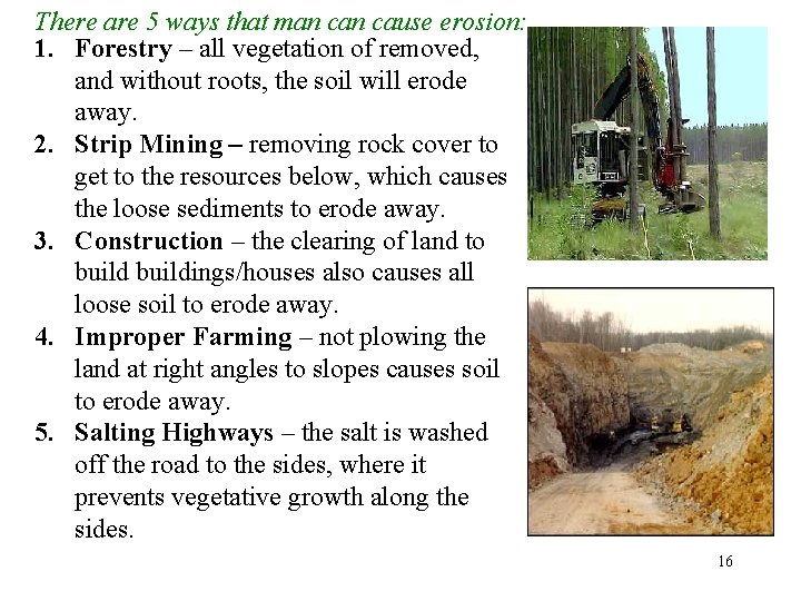 There are 5 ways that man cause erosion: 1. Forestry – all vegetation of