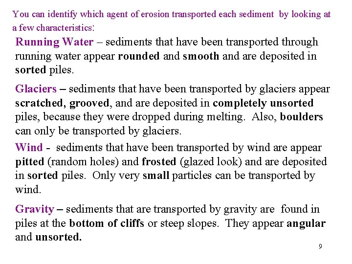 You can identify which agent of erosion transported each sediment by looking at a
