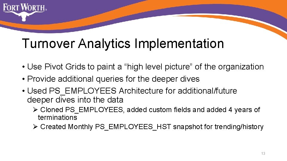 Turnover Analytics Implementation • Use Pivot Grids to paint a “high level picture” of Turnover Analytics Implementation • Use Pivot Grids to paint a “high level picture” of