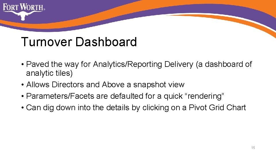Turnover Dashboard • Paved the way for Analytics/Reporting Delivery (a dashboard of analytic tiles) Turnover Dashboard • Paved the way for Analytics/Reporting Delivery (a dashboard of analytic tiles)