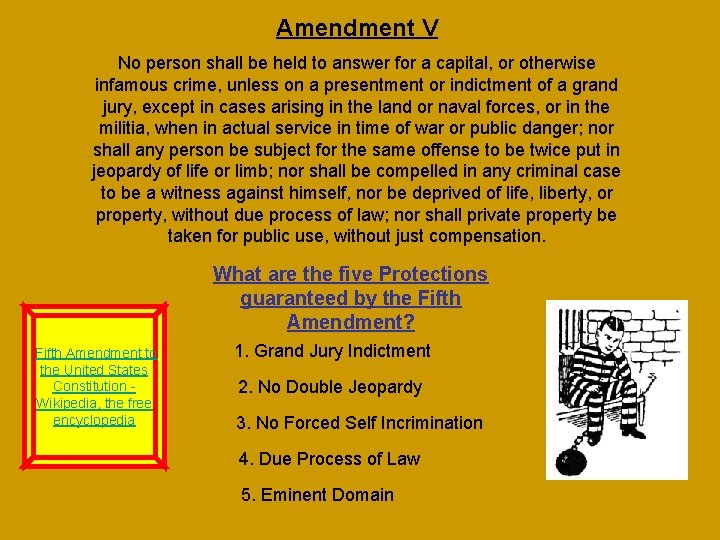 Amendment V No person shall be held to answer for a capital, or otherwise