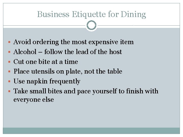 Business Etiquette for Dining § Avoid ordering the most expensive item § Alcohol –