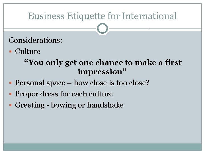 Business Etiquette for International Considerations: § Culture “You only get one chance to make Business Etiquette for International Considerations: § Culture “You only get one chance to make
