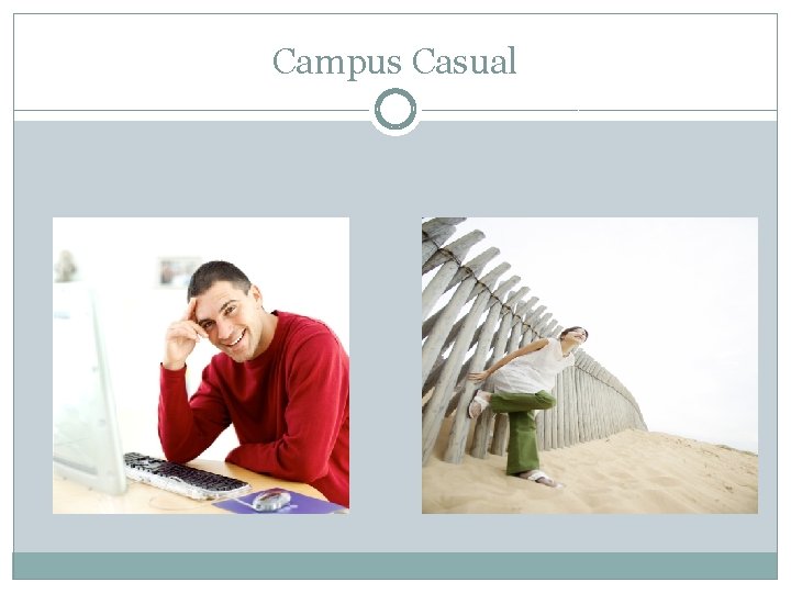 Campus Casual  Campus Casual