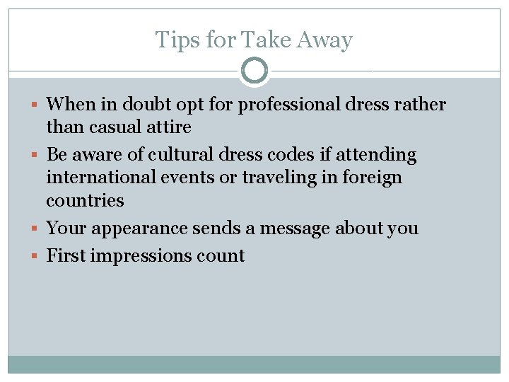 Tips for Take Away § When in doubt opt for professional dress rather than