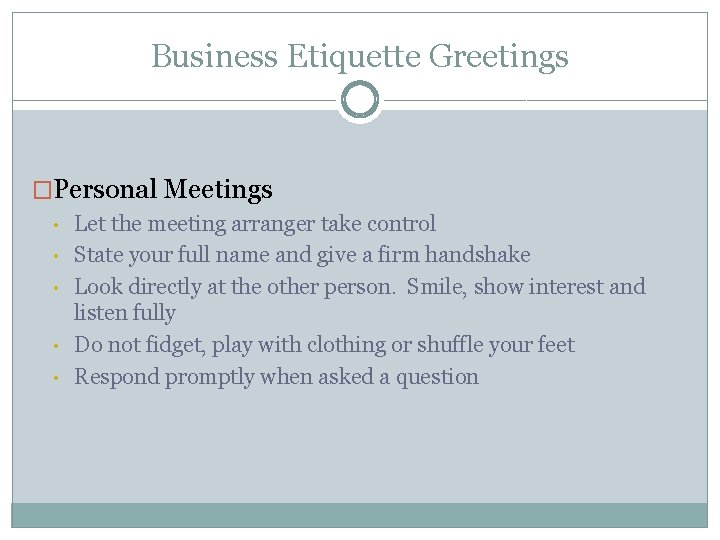 Business Etiquette Greetings �Personal Meetings • • • Let the meeting arranger take control